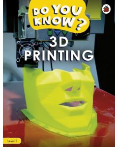 Do You Know? Level 1 – 3D Printing
