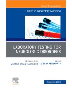 Laboratory Testing for Neurologic Disorders, An Issue of the Clinics in Laboratory Medicine