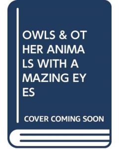 OWLS & OTHER ANIMALS WITH AMAZING EYES