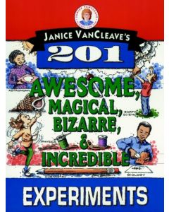 Janice VanCleave's 201 Awesome, Magical, Bizarre, & Incredible Experiments