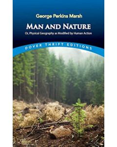 Man and Nature: or, Physical Geography as Modified by Human Action