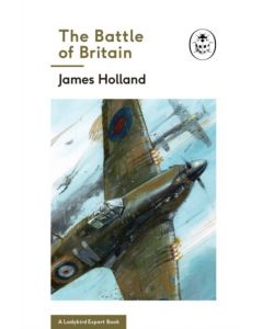 The Battle of Britain: Book 2 of the Ladybird Expert History of the Second World War