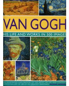 Van Gogh: His Life and Works in 500 Images