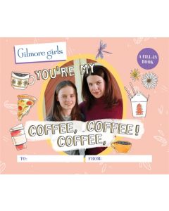 Gilmore Girls: You're My Coffee, Coffee, Coffee! A Fill-In Book