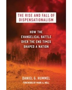 The Rise and Fall of Dispensationalism
