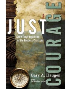 Just Courage – God`s Great Expedition for the Restless Christian