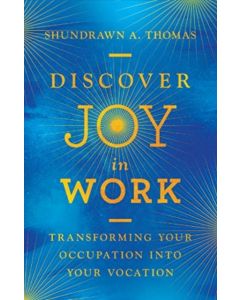 Discover Joy in Work – Transforming Your Occupation into Your Vocation