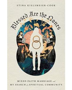 Blessed Are the Nones – Mixed–Faith Marriage and My Search for Spiritual Community