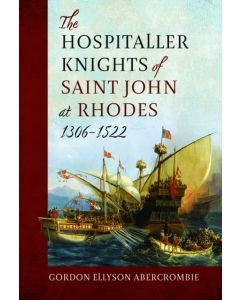 The Hospitaller Knights of Saint John at Rhodes 1306-1522