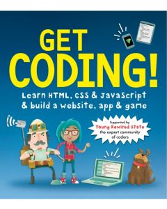 Get Coding! Learn HTML, CSS, and JavaScript and Build a Website, App, and Game