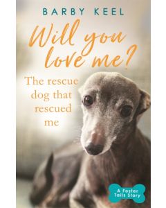 Will You Love Me? The Rescue Dog that Rescued Me
