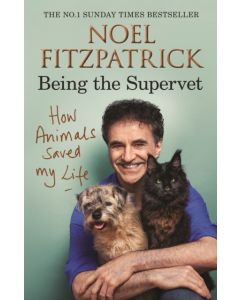 How Animals Saved My Life: Being the Supervet