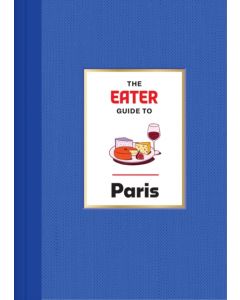 The Eater Guide to Paris