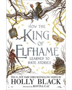 How the King of Elfhame Learned to Hate Stories (The Folk of the Air series)