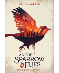As the Sparrow Flies: Sojourners' Saga Book 1