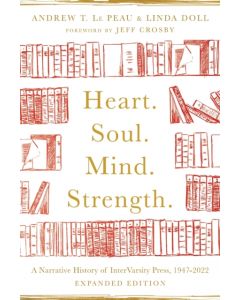 Heart. Soul. Mind. Strength. – A Narrative History of InterVarsity Press, 1947–2022