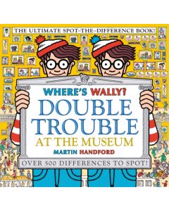 Where's Wally? Double Trouble at the Museum: The Ultimate Spot-the-Difference Book!