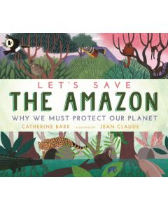 Let's Save the Amazon: Why we must protect our planet