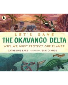 Let's Save the Okavango Delta: Why we must protect our planet