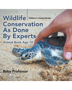Wildlife Conservation As Done By Experts - Animal Book Age 10 Children's Animal Books
