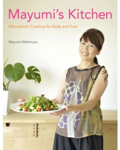 Mayumi's Kitchen: Macrobiotic Cooking for Body and Soul