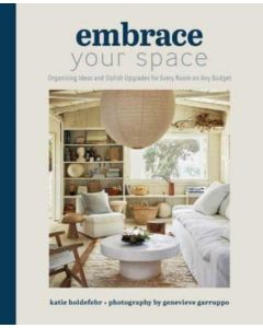 Embrace Your Space  Organizing Ideas and Stylish Upgrades for Every Room on Any Budget