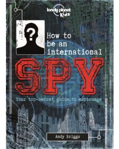 Lonely Planet Kids How to be an International Spy