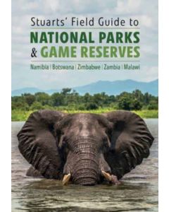 Stuarts' Field Guide to National Parks & Game Reserves  – Namibia, Botswana, Zimbabwe, Zambia & Malawi