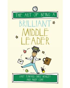 The Art of Being a Brilliant Middle Leader