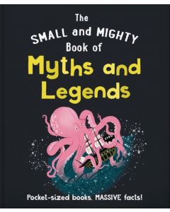 The Small and Mighty Book of Myths and Legends