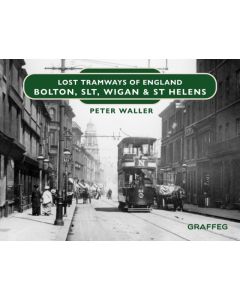 Lost Tramways of England: Bolton, SLT, Wigan and St Helens