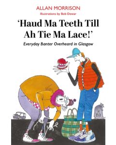 Haud Ma Teeth Till Ah Tie Ma Lace!