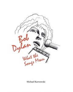 Bob Dylan: What the Songs Mean