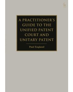 A Practitioner's Guide to the Unified Patent Court and Unitary Patent