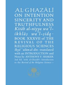 Al-Ghazali on Intention, Sincerity and Truthfulness