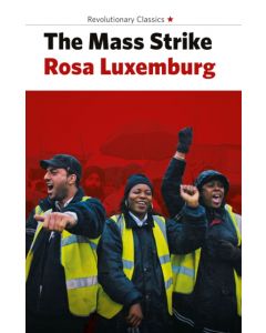 The Mass Strike, the Political Party and the Trade Unions