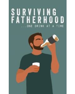 Surviving Fatherhood One Drink at a Time