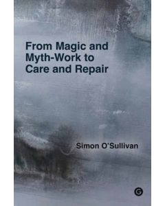 From Magic and Myth-Work to Care and Repair
