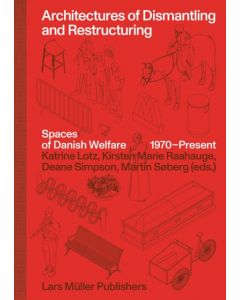 Architectures of Dismantling and Restructuring: Spaces of Danish Welfare, 1970-present