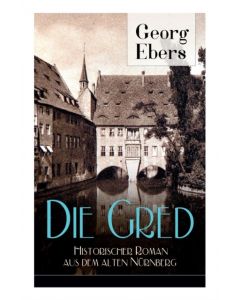 Die Gred - Historischer Roman aus dem alten Nurnberg