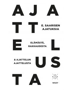 E. Saarisen ajatuksia elämästä, rakkaudesta ja ajattelun ajattelusta